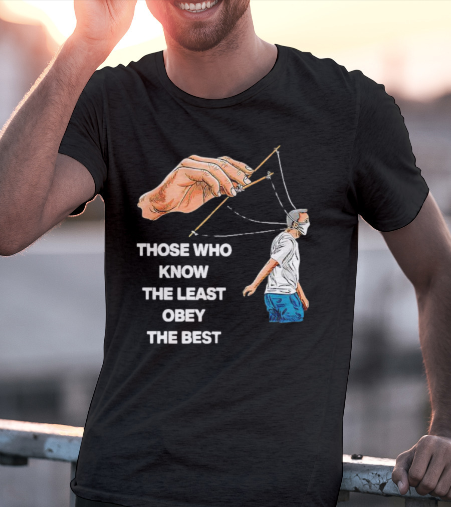 Those Who Know The Least Obey The Best Puppet Master Control Symbolism T-Shirt