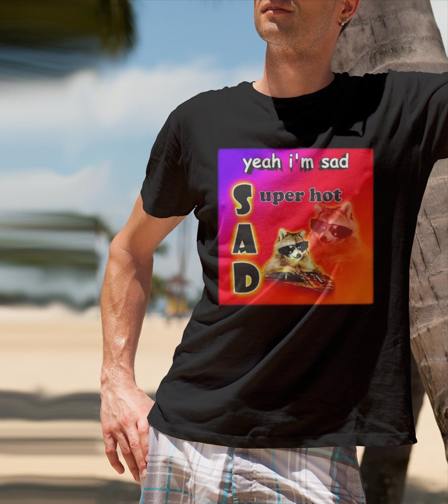 Yeah I'm Sad Super Hot Raccoon With Sunglasses On Colorful Background T-Shirt