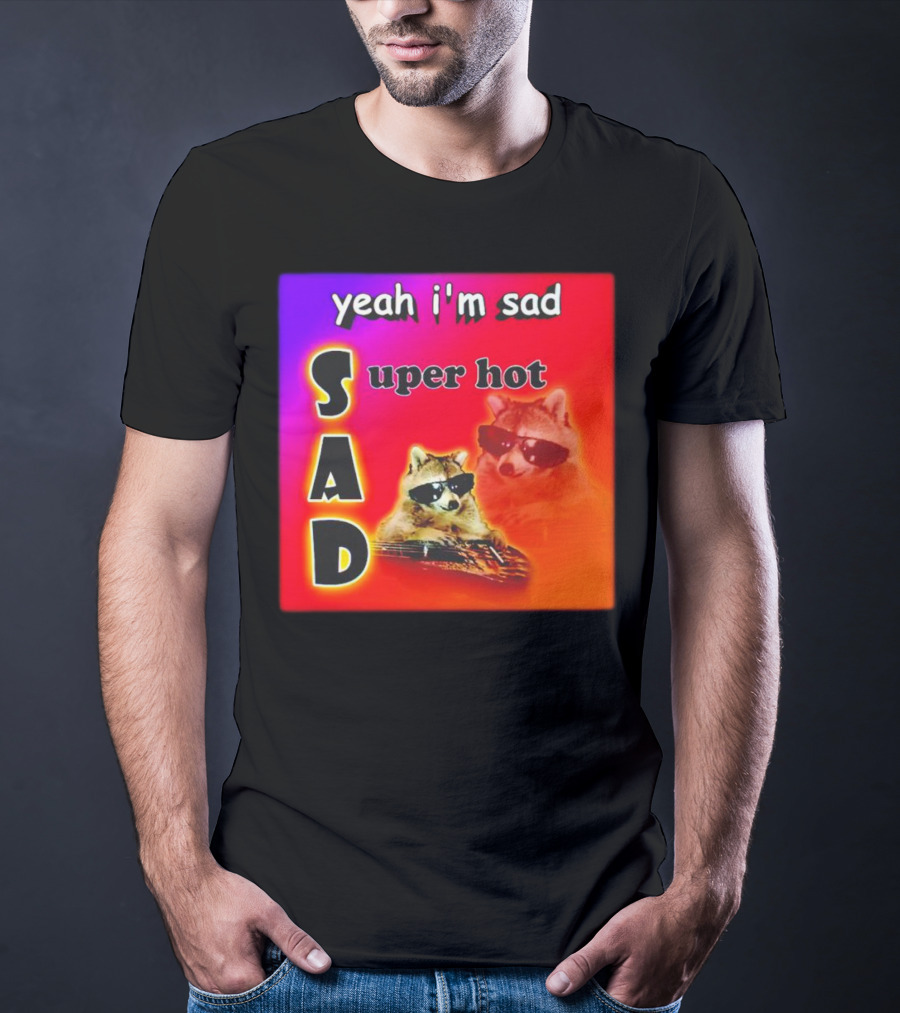 Yeah I'm Sad Super Hot Raccoon With Sunglasses On Colorful Background T-Shirt