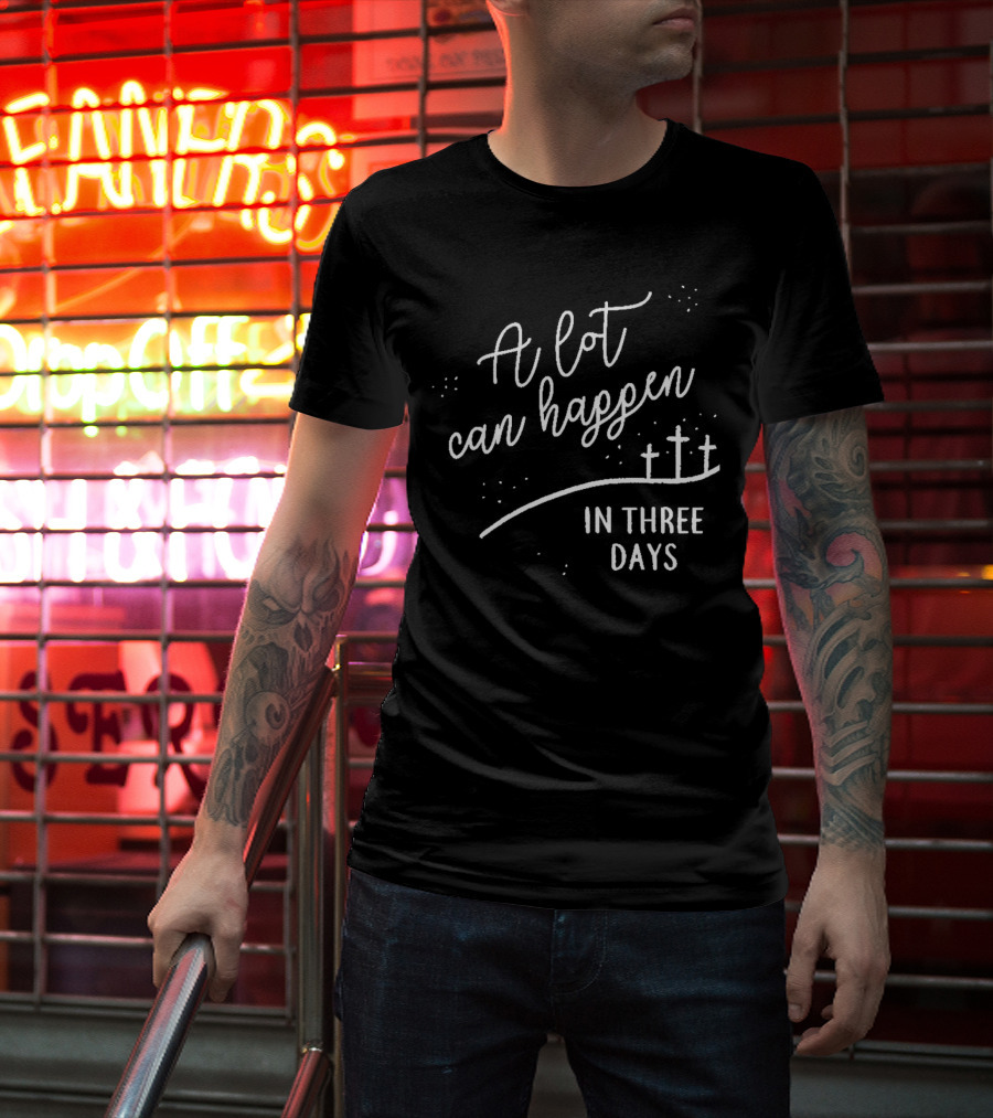 A Lot Can Happen In Three Days Cross T-Shirt