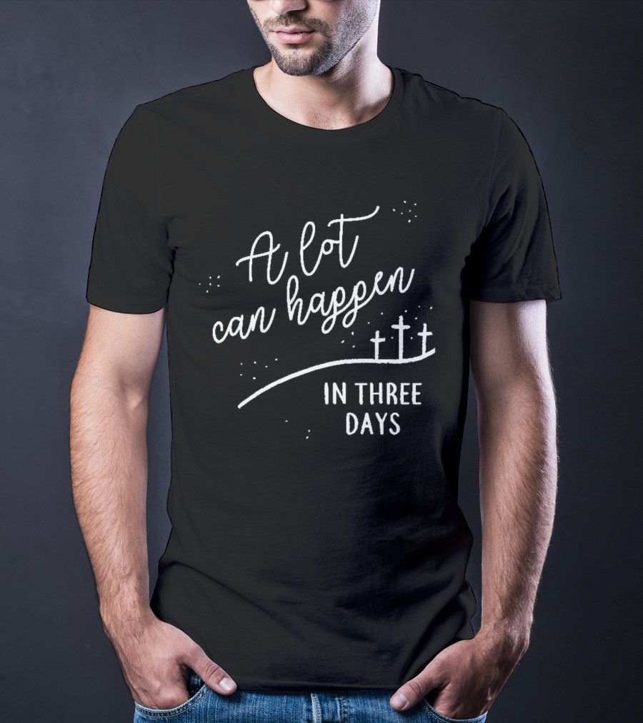 A Lot Can Happen In Three Days Cross T-Shirt