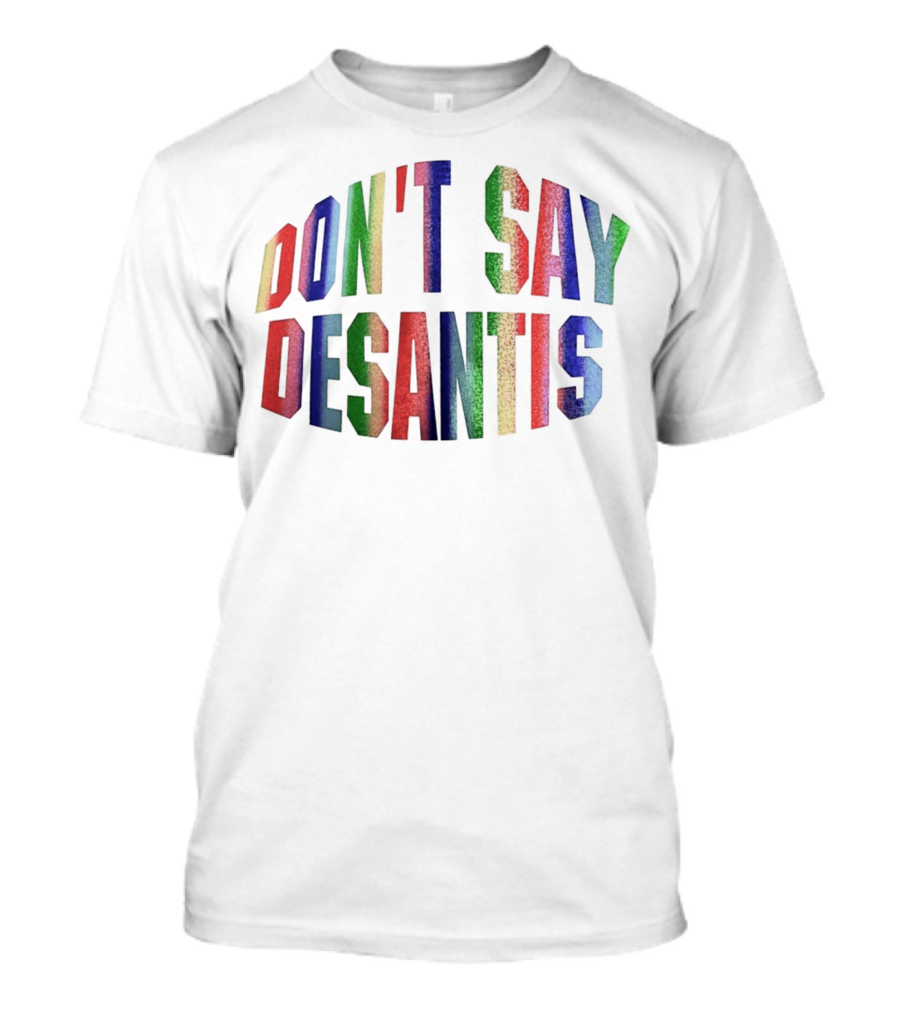 DON'T SAY DESANTIS T-Shirt