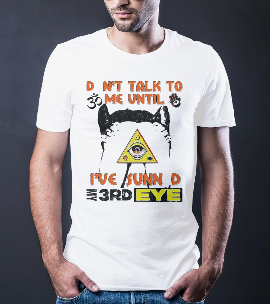 D Nt Talk To Me Until I've Sunn D My 3rd Eye Om Symbol Pyramid T-Shirt