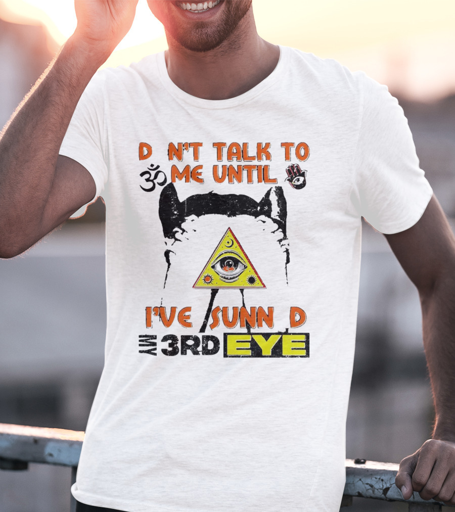 D Nt Talk To Me Until I've Sunn D My 3rd Eye Om Symbol Pyramid T-Shirt