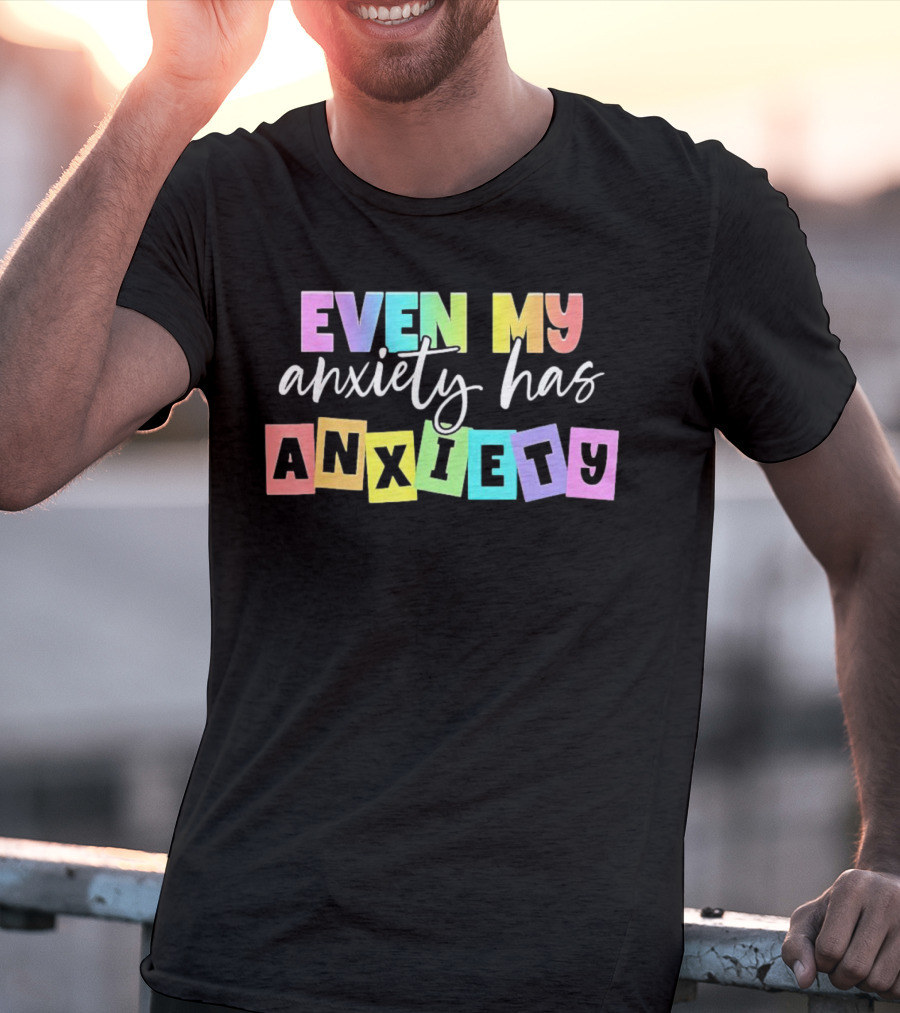 Even My Anxiety Has Anxiety Colorful Block Letters T-Shirt
