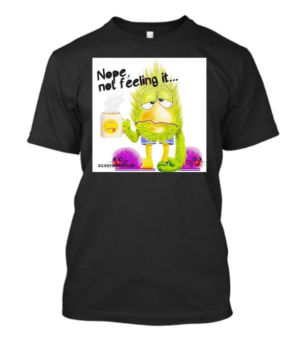 Nope Not Feeling It Sassy Senior Lady Coffee Mug Monster T-Shirt
