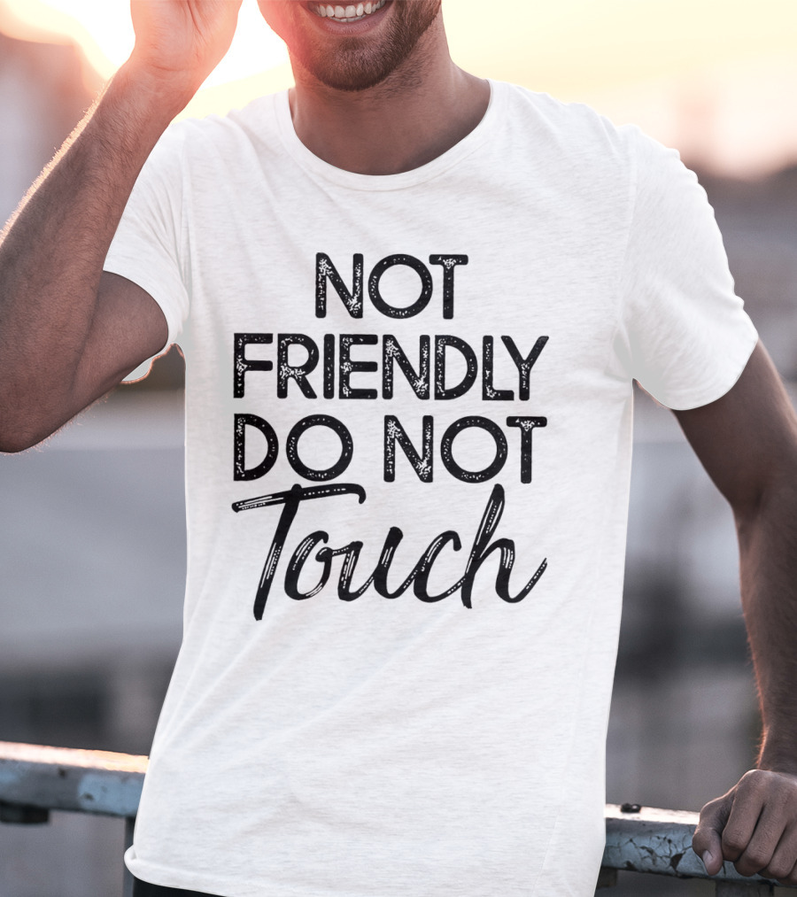Not Friendly Do Not Touch T-Shirt
