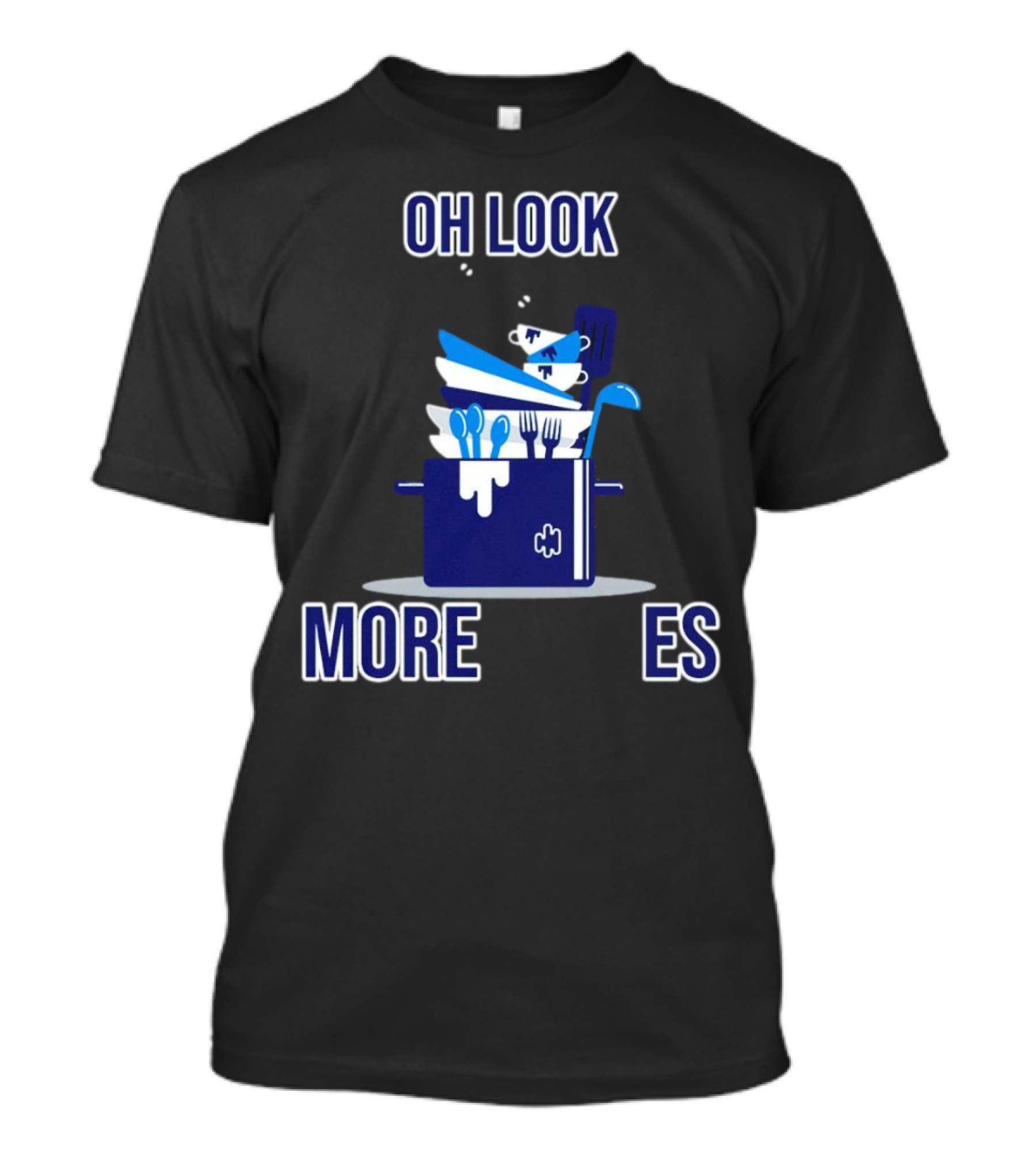OH LOOK MORE DISHES T-Shirt