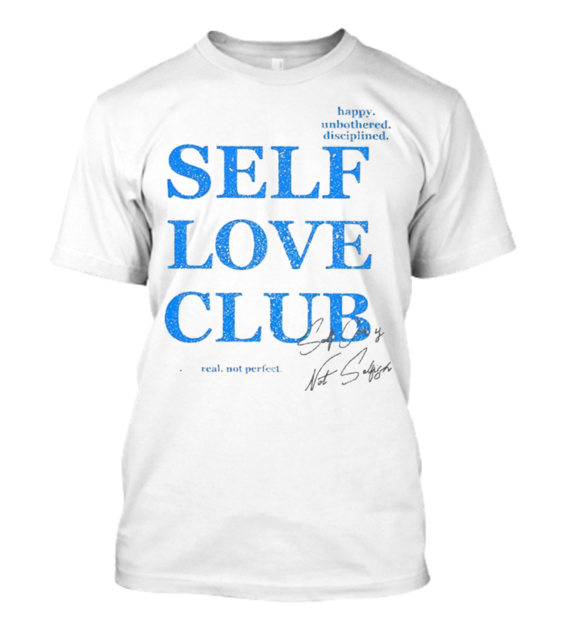 Self Love Club Happy Unbothered Disciplined Real Not Perfect T-Shirt