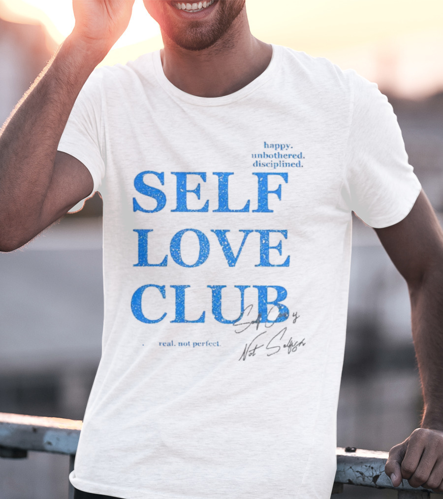 Self Love Club Happy Unbothered Disciplined Real Not Perfect T-Shirt
