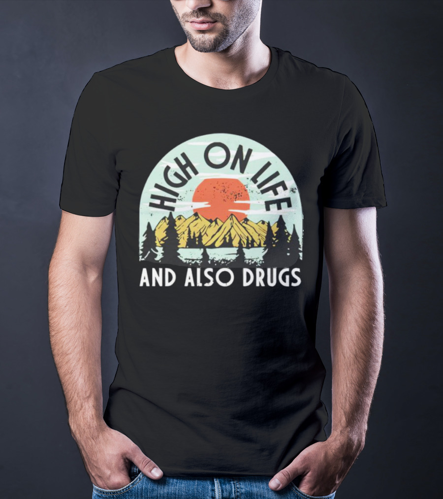 High On Life And Also Drugs Mountains And Sunset T-Shirt