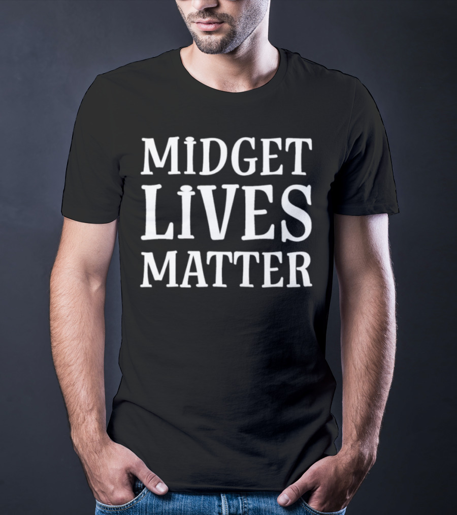 Midget Lives Matter T-Shirt