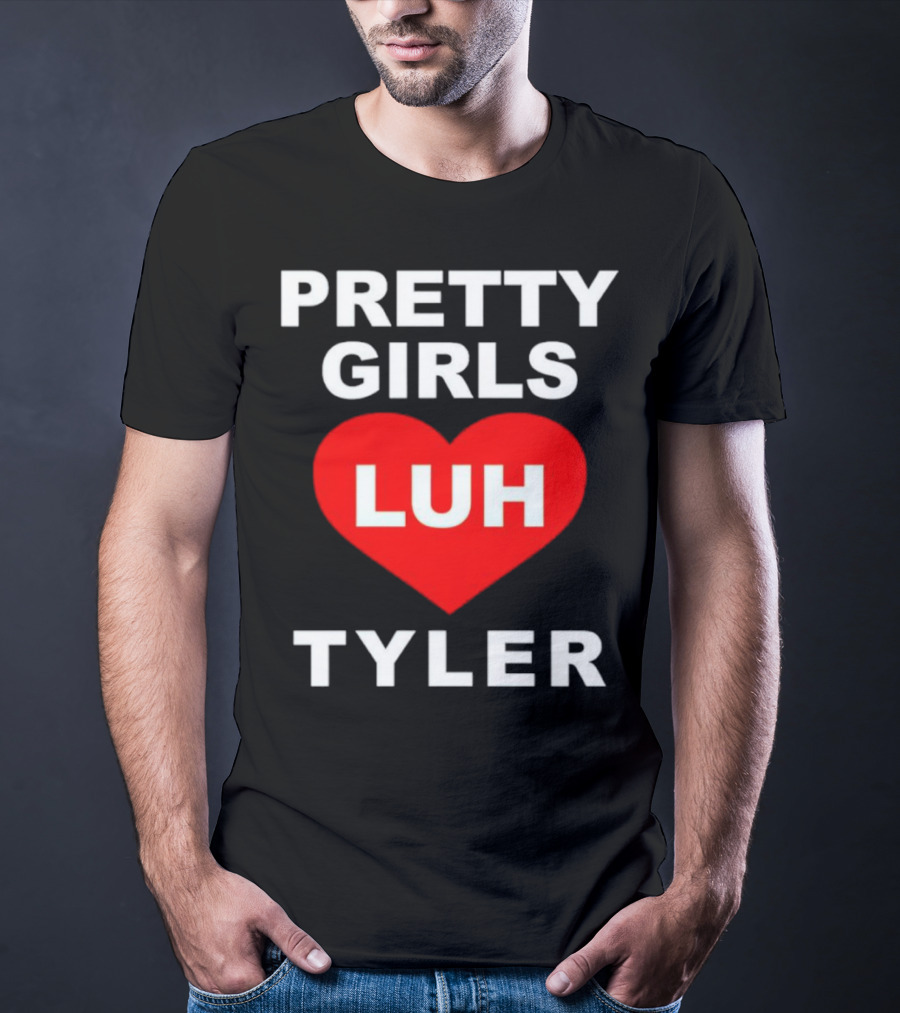 Pretty Girls Heart Luh Tyler T-Shirt