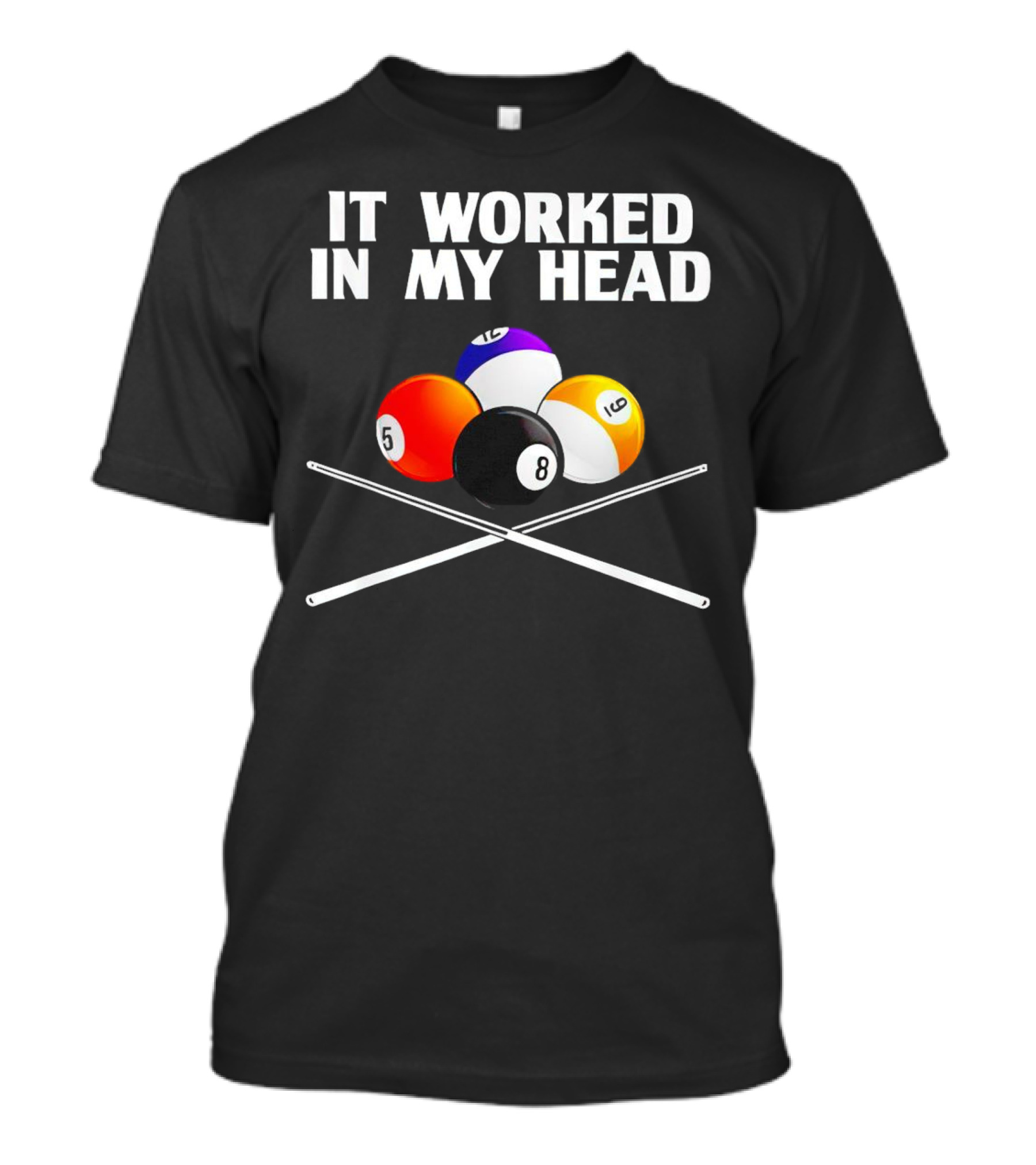 It Worked In My Head Billiard Balls And Cue Sticks T-Shirt
