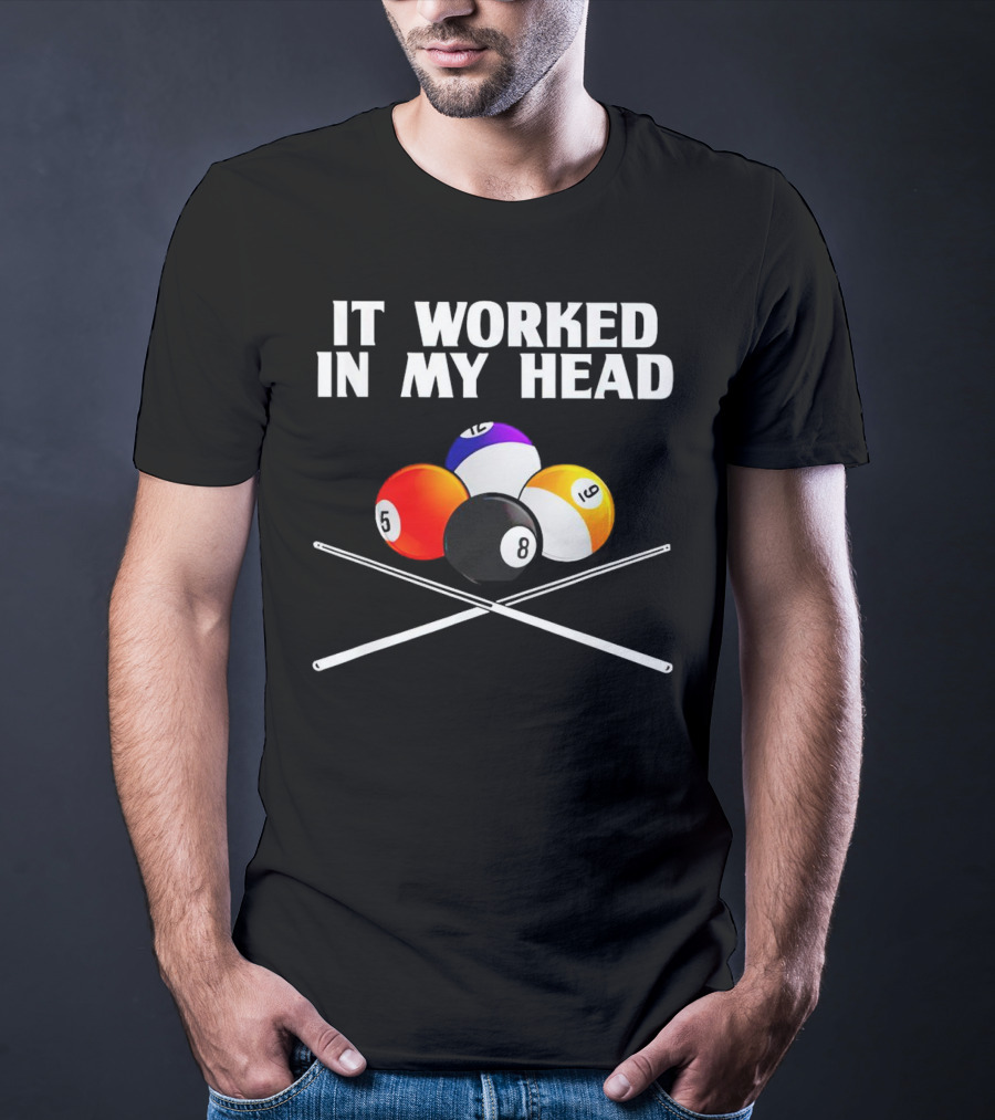 It Worked In My Head Billiard Balls And Cue Sticks T-Shirt