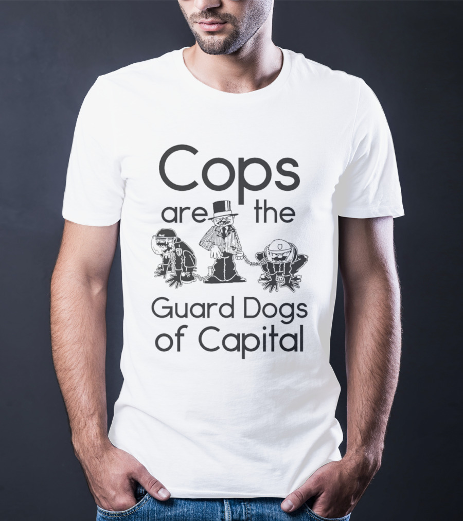 Cops Are The Guard Dogs Of Capital Monopoly Man Policemen T-Shirt