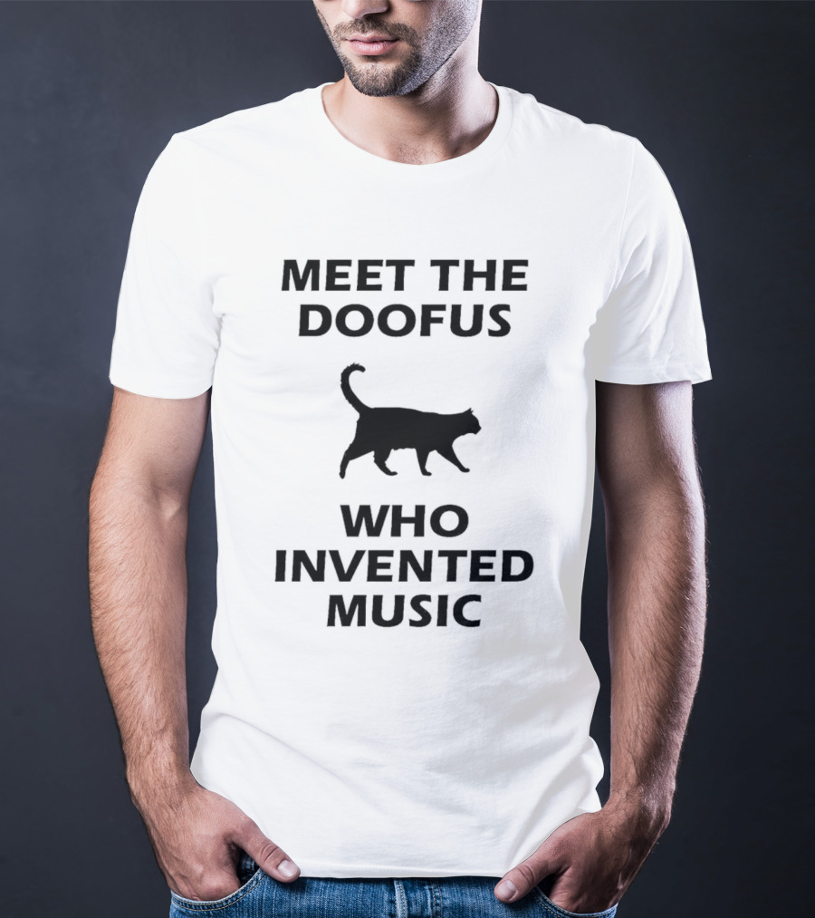 Meet The Doofus Who Invented Music With Cat Iconic T-Shirt