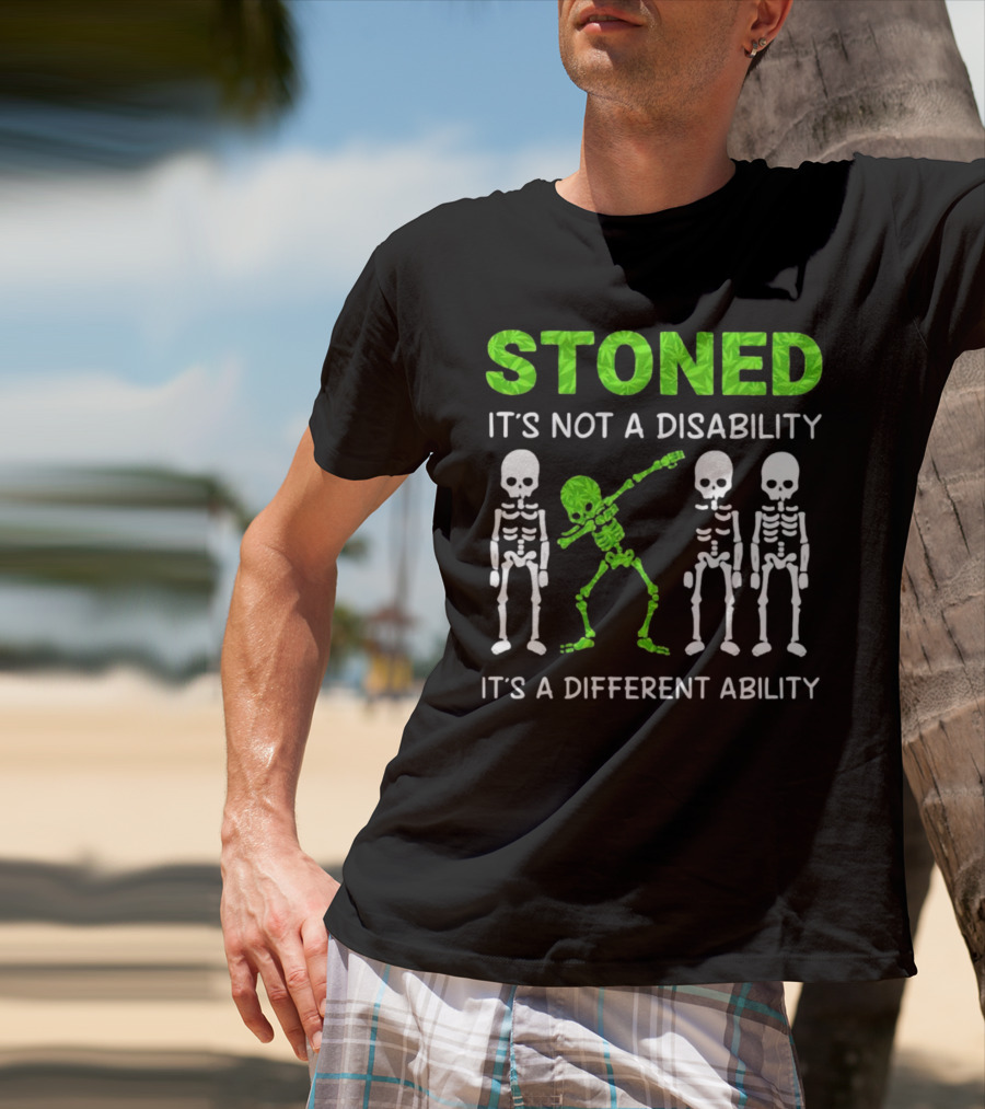STONED It's Not A Disability It's A Different Ability Weed Skeleton T-Shirt