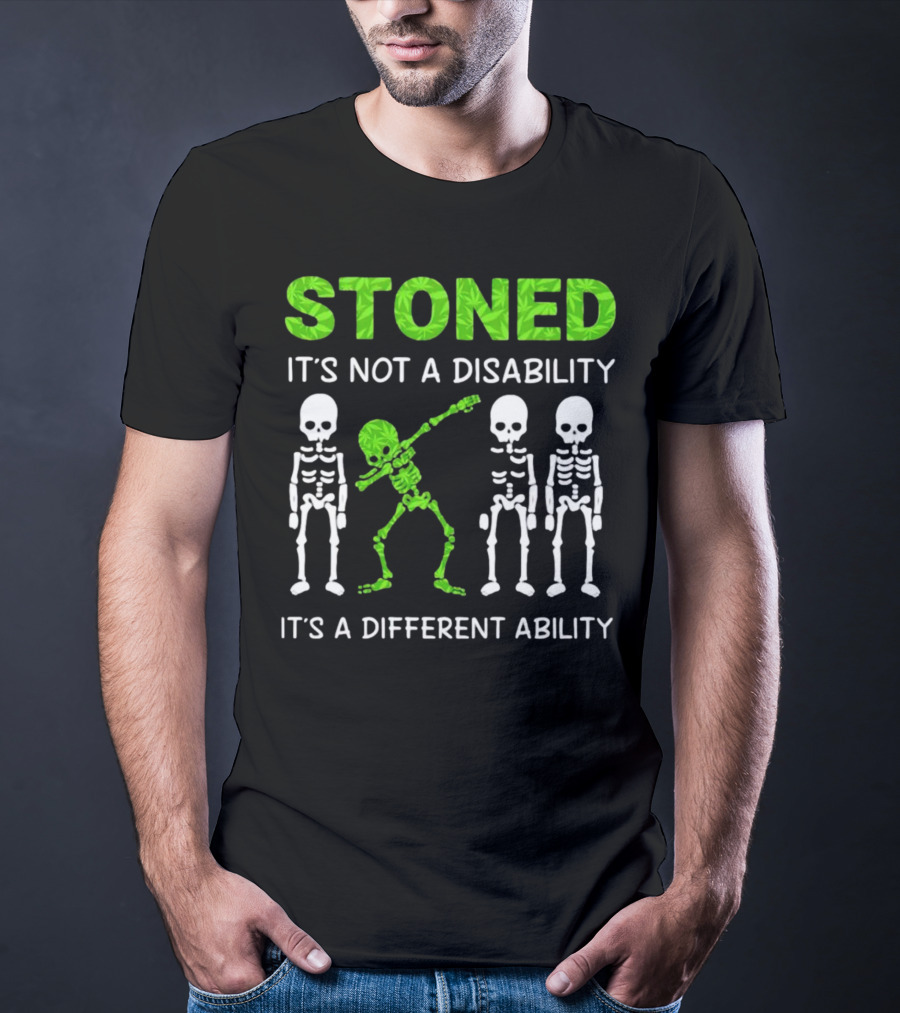 STONED It's Not A Disability It's A Different Ability Weed Skeleton T-Shirt