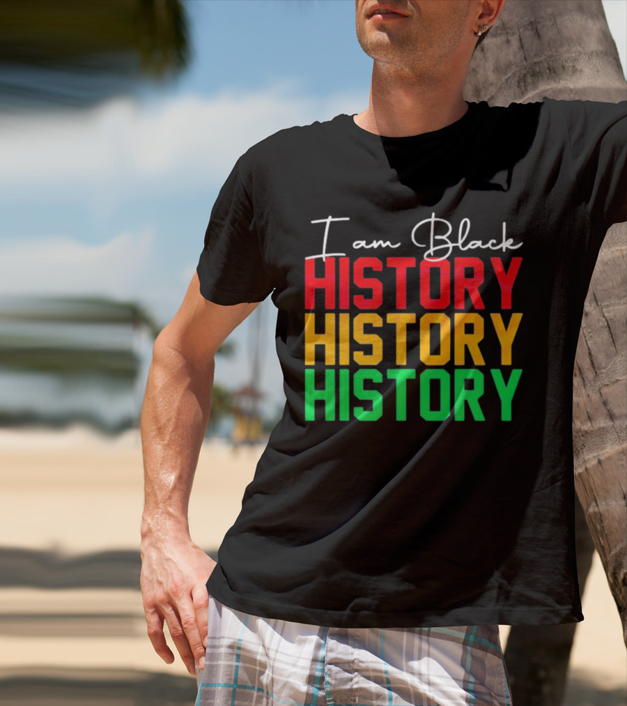 I Am Black History Black History Month History History History T-Shirt