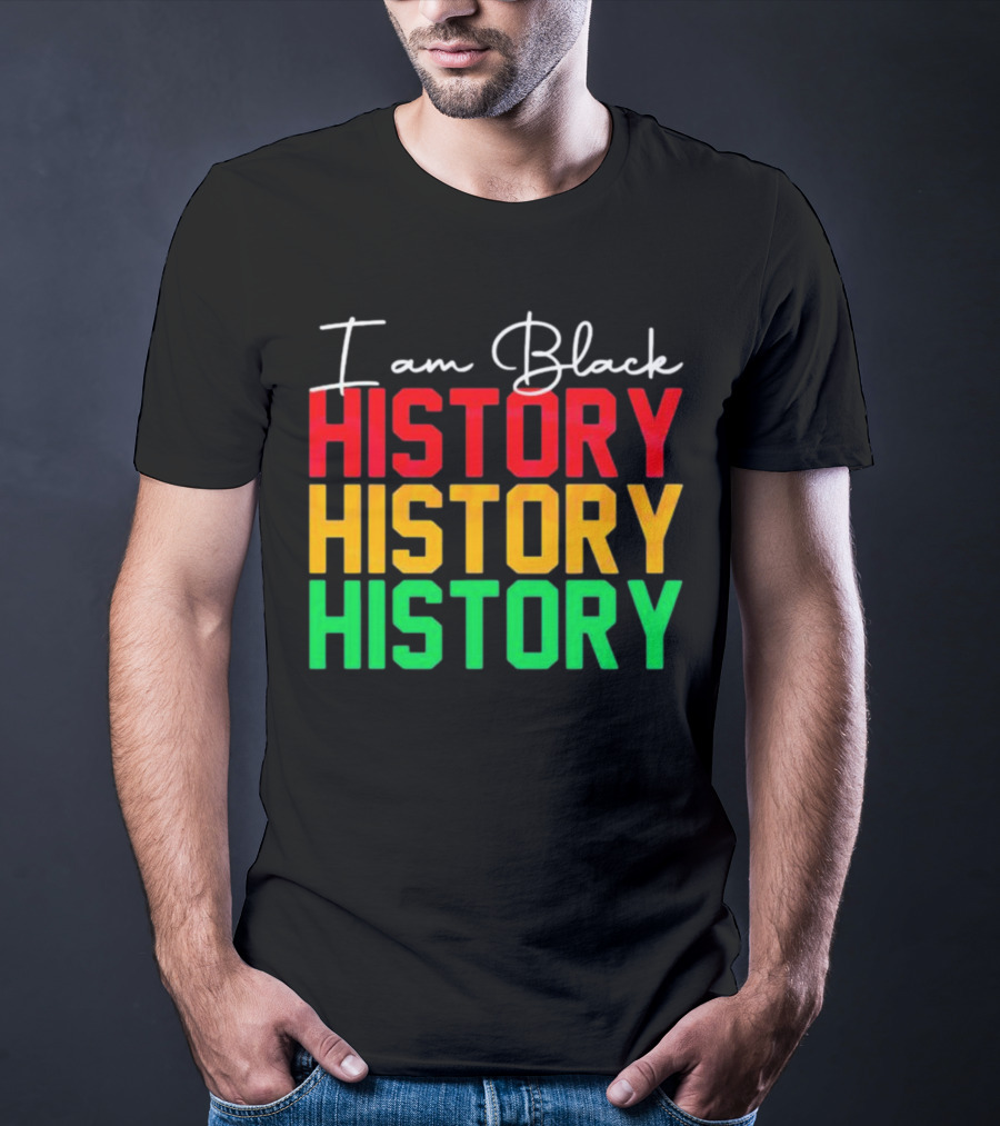 I Am Black History Black History Month History History History T-Shirt