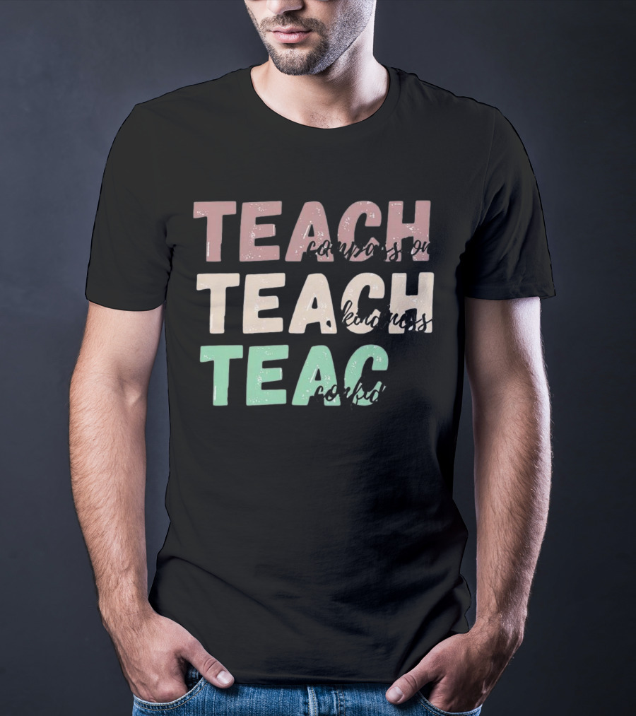 Teach Compassion Teach Kindness Teach Confidence T-Shirt