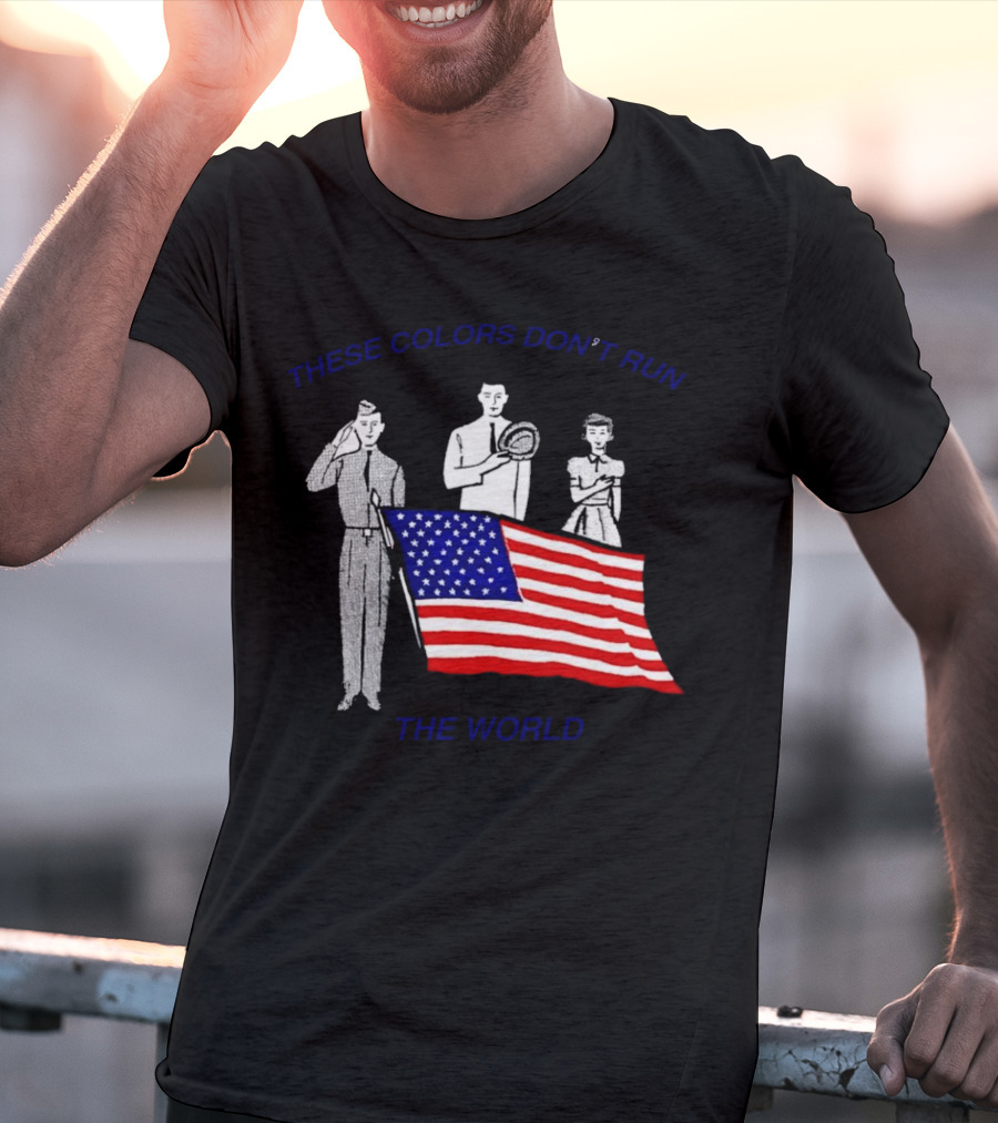 THESE COLORS DON’T RUN THE WORLD USA FLAG T-Shirt