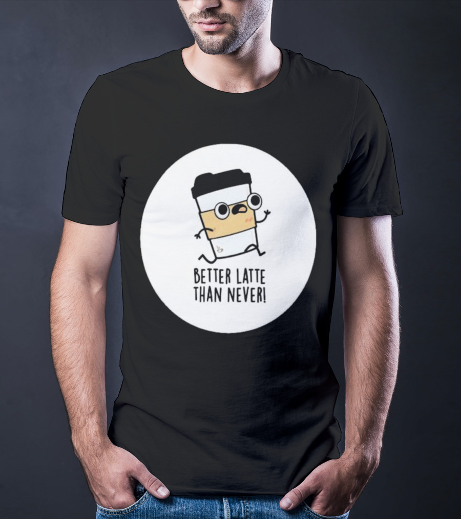 Better Latte Than Never Coffee Cup Character Running T-Shirt
