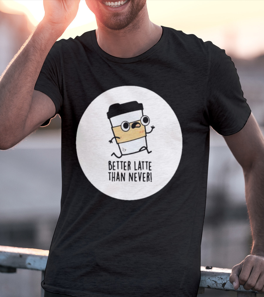 Better Latte Than Never Coffee Cup Character Running T-Shirt