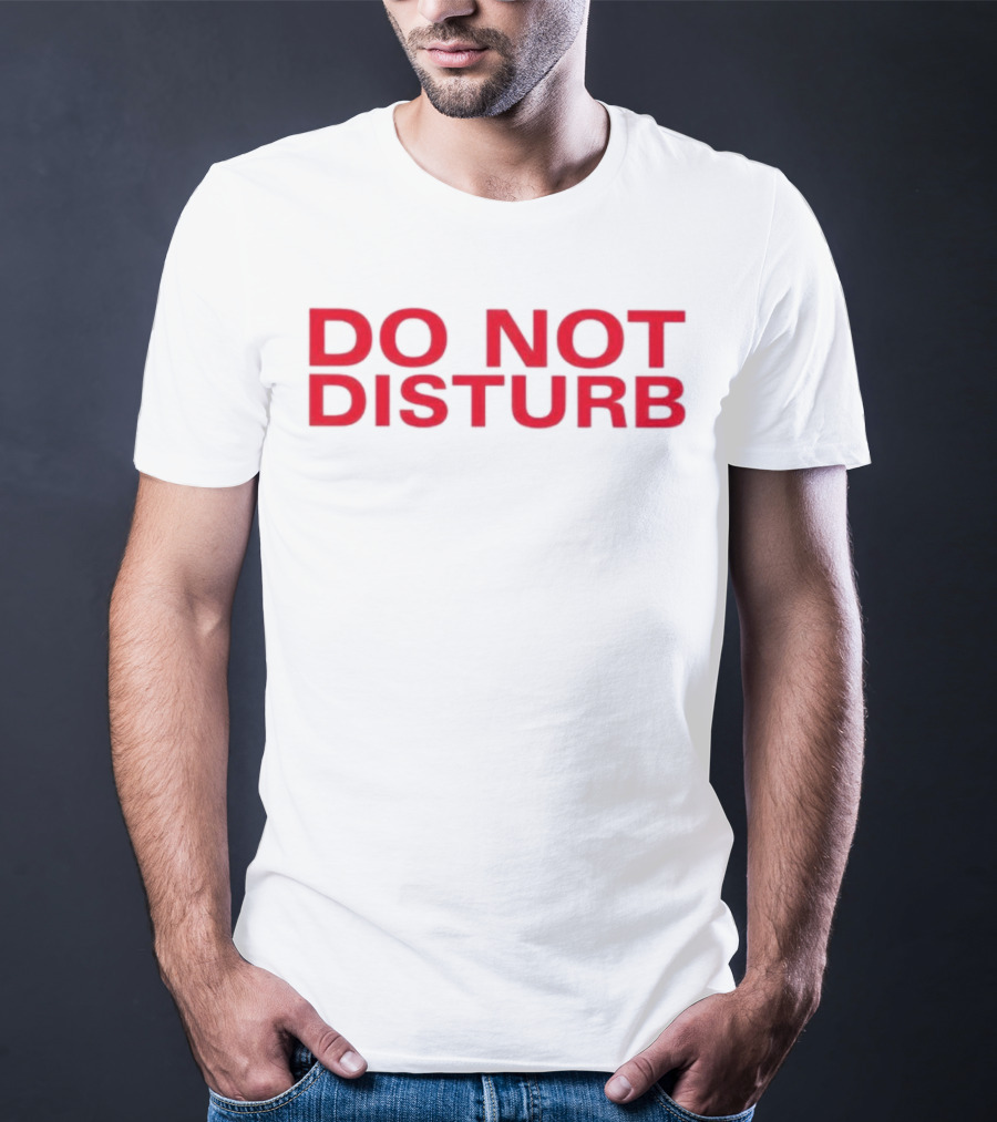 DO NOT DISTURB T-Shirt
