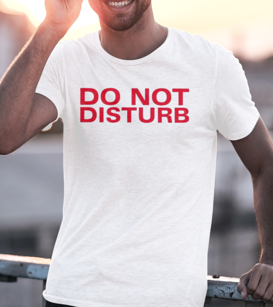 DO NOT DISTURB T-Shirt