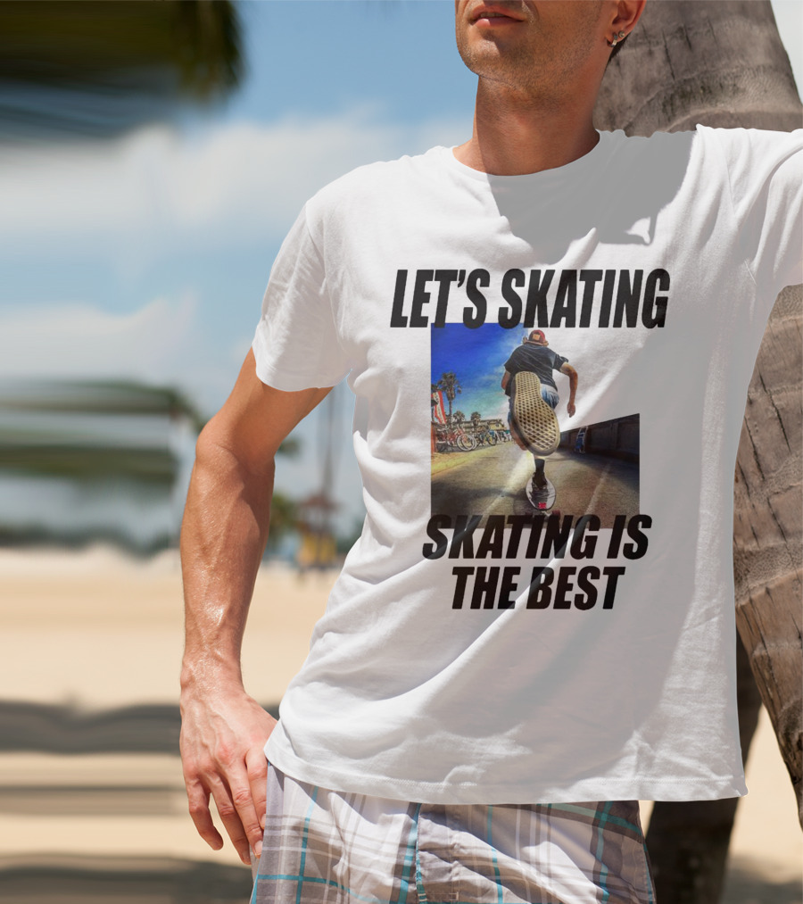 LET’S SKATING SKATING IS THE BEST T-Shirt