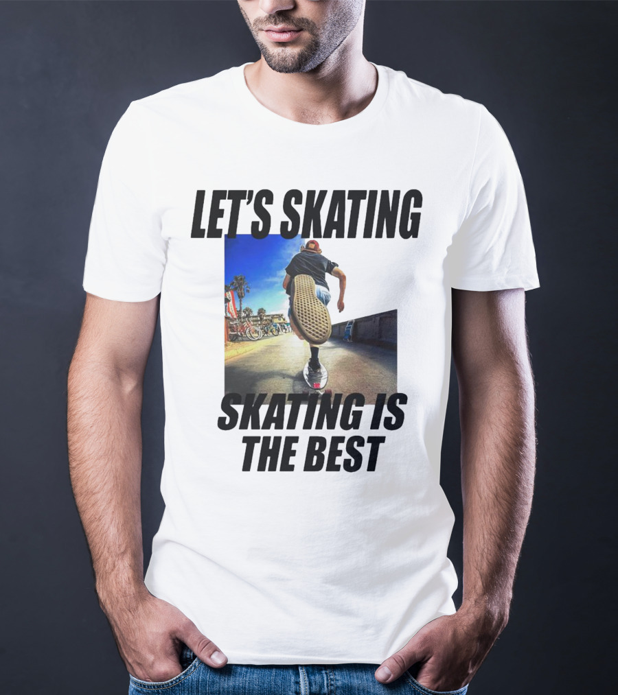 LET’S SKATING SKATING IS THE BEST T-Shirt