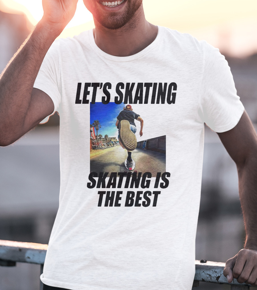 LET’S SKATING SKATING IS THE BEST T-Shirt