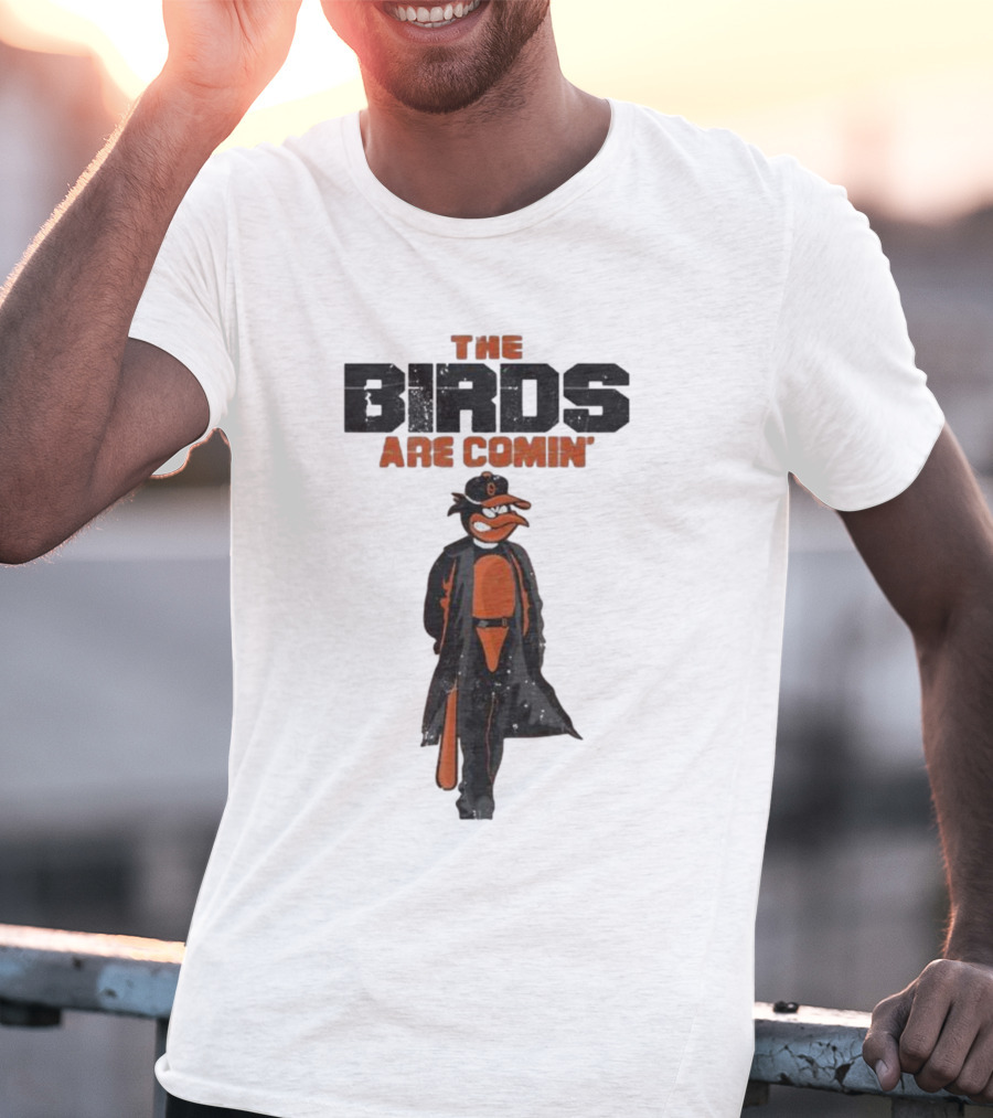 The Birds Are Comin Baltimore Orioles T-Shirt