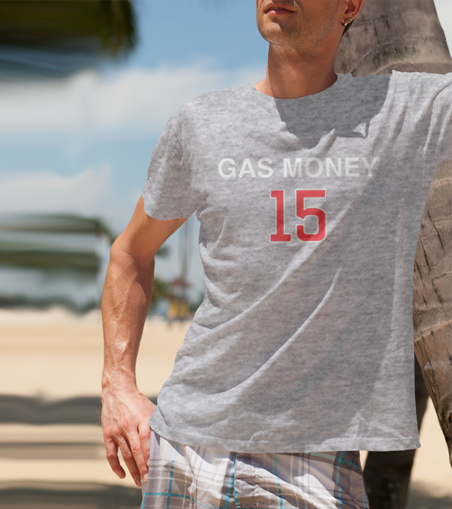 Gas Money 15 T-Shirt