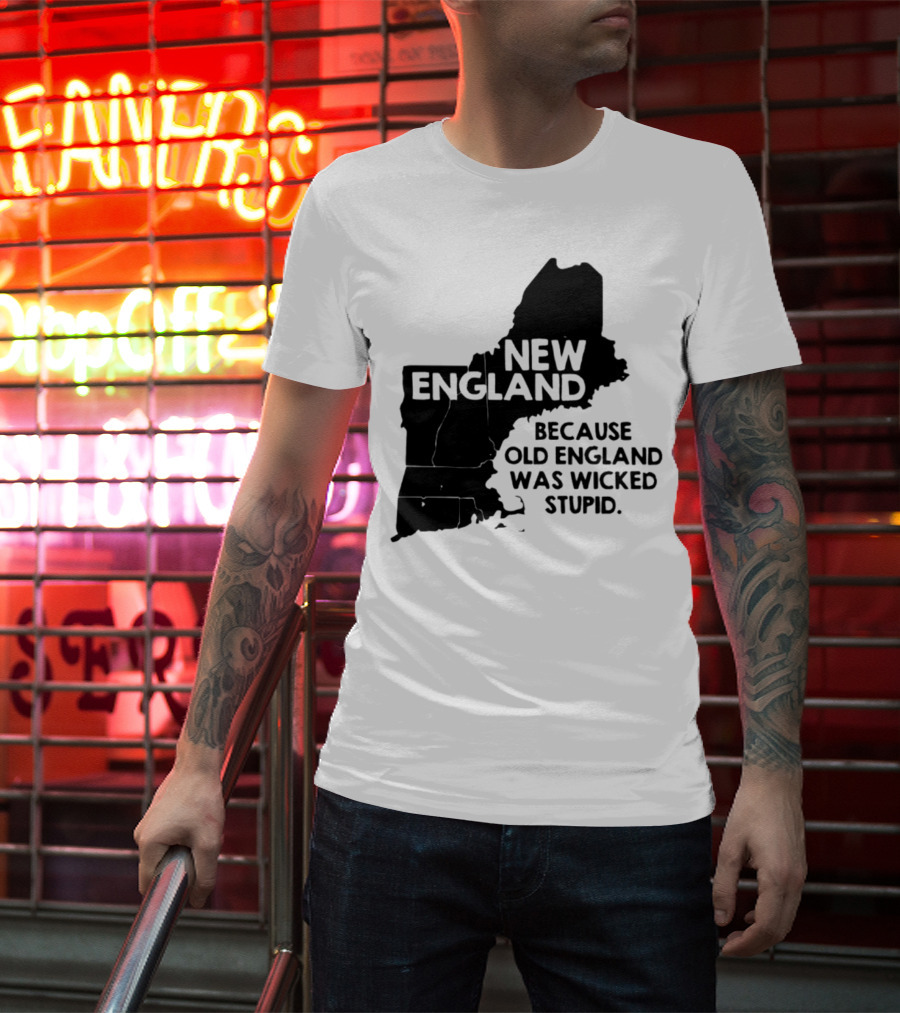 New England Map Outline Because Old England Was Wicked Stupid T-Shirt