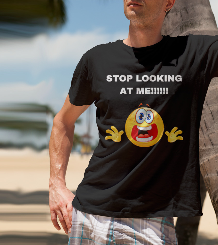 STOP LOOKING AT ME Scared Emoji T-Shirt
