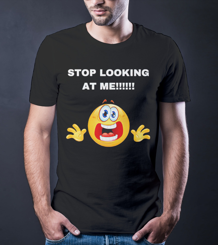 STOP LOOKING AT ME Scared Emoji T-Shirt