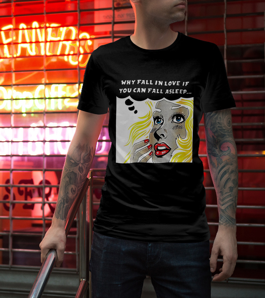 Why Fall In Love If You Can Fall Asleep Pop Art Comic Style Image With Blonde Woman T-Shirt