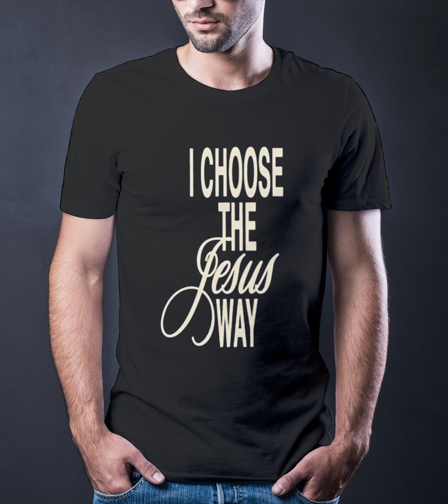 I Choose The Jesus Way Christian Faith T-Shirt