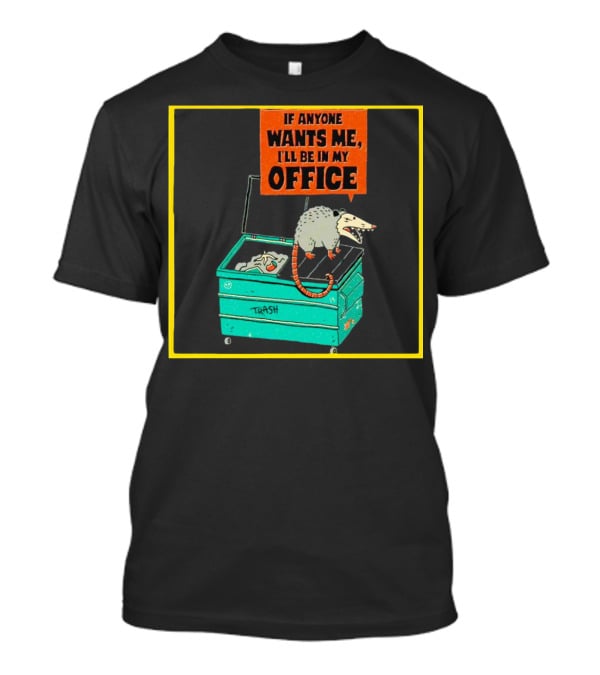 If Anyone Wants Me I'll Be In My Office Trash Opossum T-Shirt