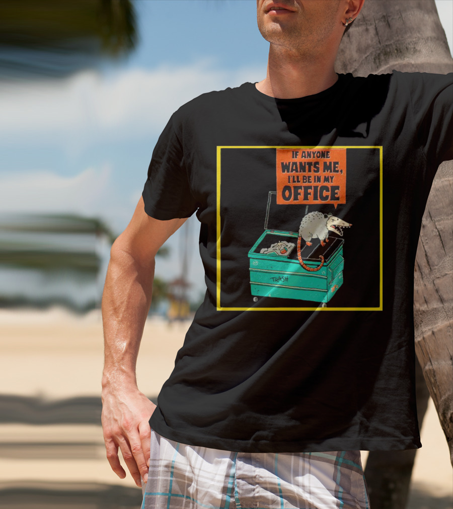 If Anyone Wants Me I'll Be In My Office Trash Opossum T-Shirt