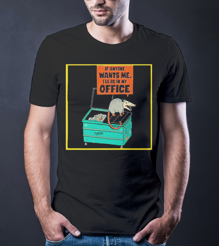 If Anyone Wants Me I'll Be In My Office Trash Opossum T-Shirt