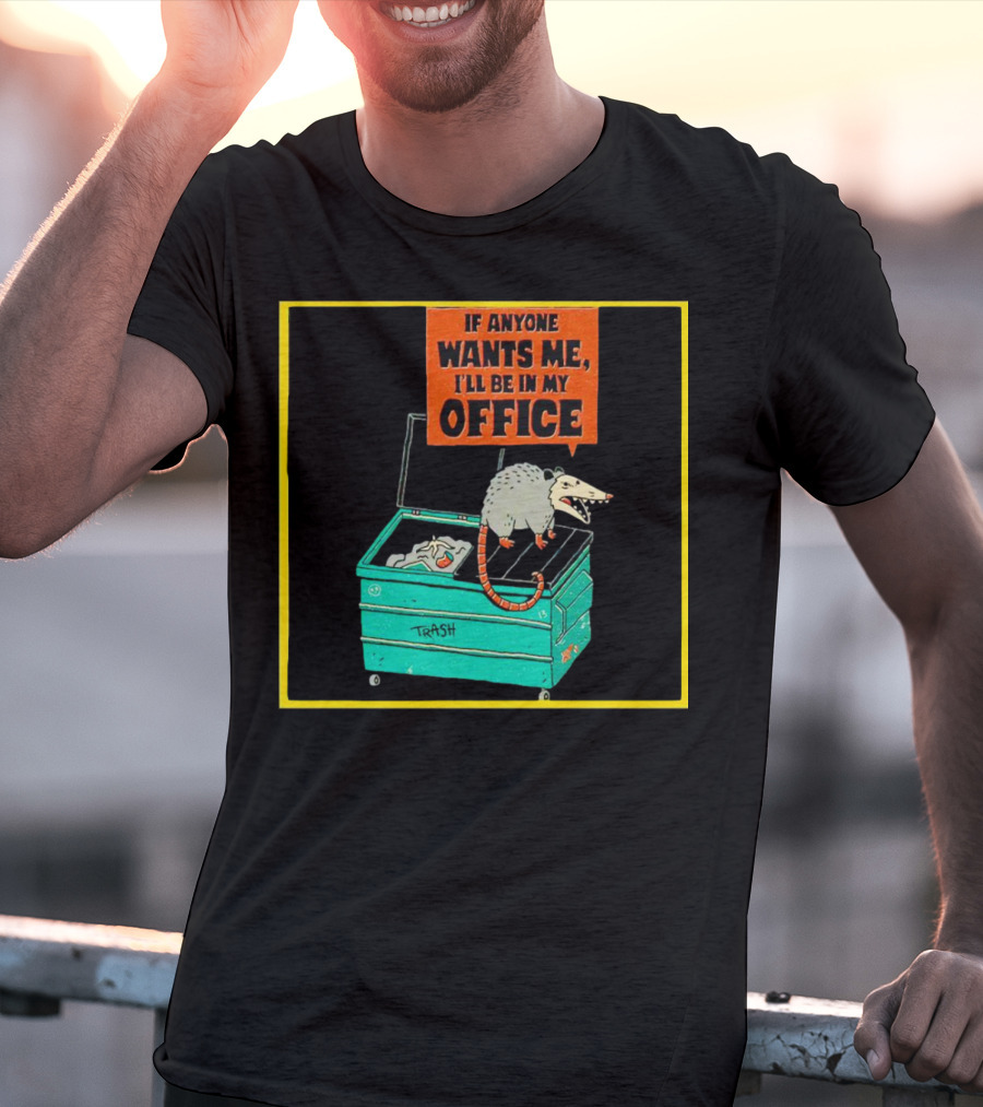 If Anyone Wants Me I'll Be In My Office Trash Opossum T-Shirt