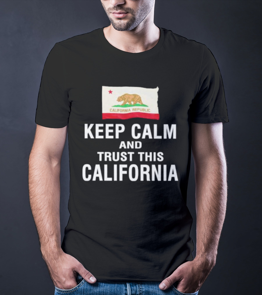 Keep Calm And Trust This California Republic Flag T-Shirt
