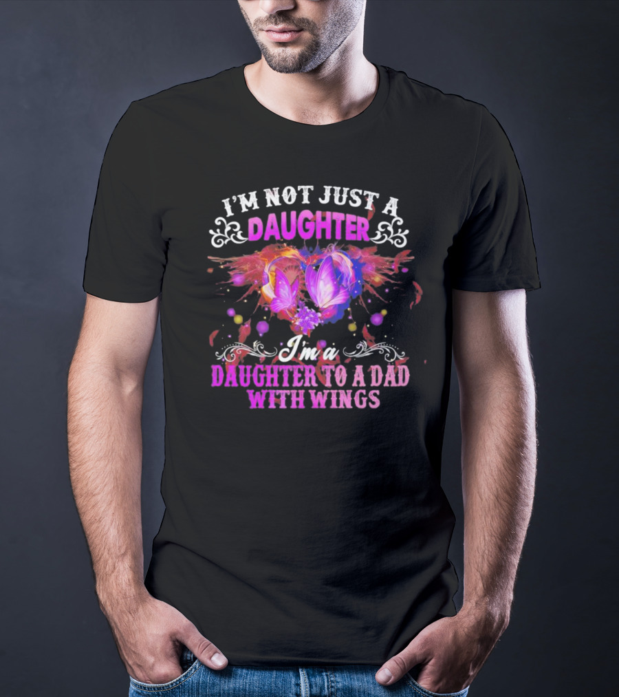 I’m Not Just A Daughter I’m A Daughter To A Dad With Wings With Purple Butterflies And Colorful Flourishes T-Shirt