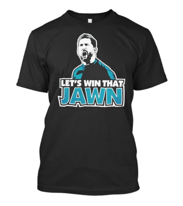 Nick Sirianni Let’s Win That Jawn Philadelphia Eagles Motivational T-Shirt