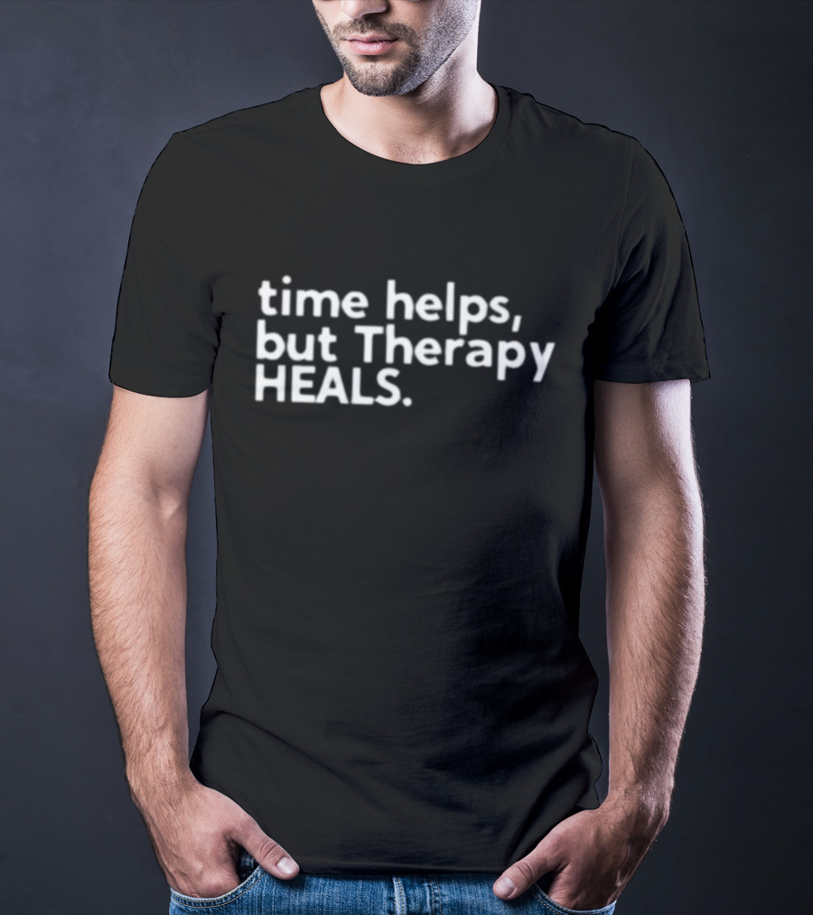 Time Helps But Therapy Heals Self-Care Wellness Support T-Shirt