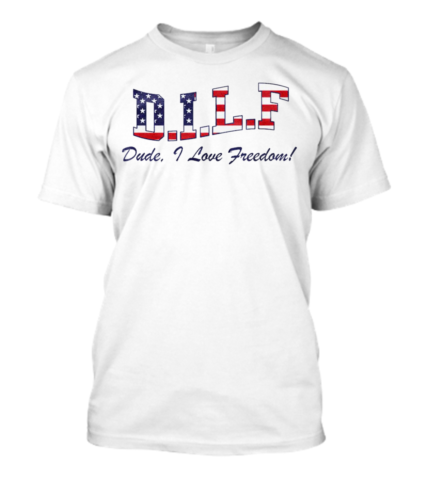 D.I.L.F. Dude I Love Freedom American Flag T-Shirt